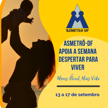 Asmetrô-DF apoia a Semana Despertar para Viver – Menos Álcool, Mais Vida